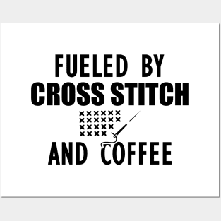 Cross Stitch - Fueled by cross stitch and coffee Posters and Art